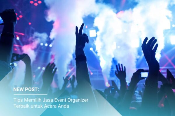 Tips Memilih Jasa Event Organizer Terbaik untuk Acara Anda